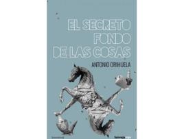 Livro El Secreto De Fondo De Las Cosas de Antonio Orihuela (Espanhol)