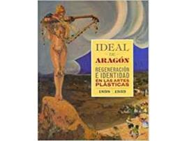 Livro Ideal De Aragón. Regeneración E Identidad En Las Artes Plást de Vários Autores (Espanhol)