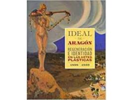 Livro Ideal De Aragón. Regeneración E Identidad En Las Artes Plást de VVAA (Espanhol)