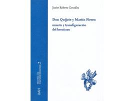 Livro Don Quijote Y Martín Fierro: Muerte Y Transfiguración Del Heroismo de Javier Roberto Gonzalez (Espanhol)