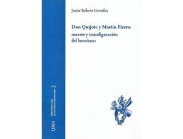 Livro Don Quijote Y Martín Fierro: Muerte Y Transfiguración Del Heroismo de Javier Roberto Gonzalez (Espanhol)