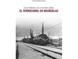 Livro Una Historia Con Muchas Vidas: El Ferrocarril En Brañuelas de Emilio Suárez García (Espanhol)
