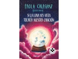 Livro Si La Luna Nos Viera Tocaría Nuestra Canción de Dulcinea (Paola Calasanz) (Espanhol)