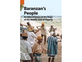 Livro Baranzans People An Ethnohistory Of The Bajju Of The Middle Belt Of Nigeria De Carol V Mckinney (inglês)