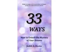 Livro 33 Ways How To Unlock The Mystery Of Your Dreams De Judith A Doctor (inglês)
