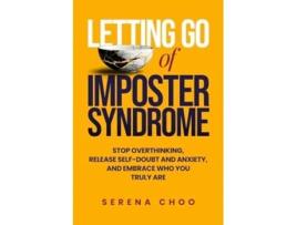 Livro Letting Go of Imposter Syndrome Stop Overthinking, Release Self-Doubt and Anxiety, and Embrace Who You Truly Are de Serena Choo (Inglês)