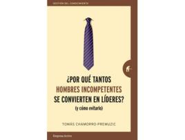 Livro ¿Por Qué Tantos Hombres Incompetentes Se Convierten En Líderes? de Tomas Chamorro-Premuzic (Espanhol)