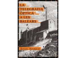 Livro La Telegrafia Òptica A Les Balears de Àngel Aparicio I Pasqual (Catalão)   