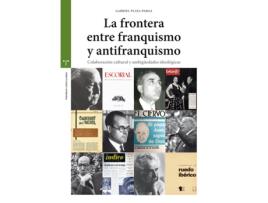 Livro La Frontera Entre Franquismo Y Antifranquismo de Gabriel Plata Parga (Espanhol)