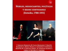 Livro Nobles, Negociantes, Politicos Y Redes Cortesanas (España, 1788-1 de F. Sanchez Marroyo (Espanhol)