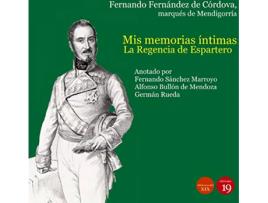 Livro Mis Memorias Íntimas. La Regencia De Espartero Y El De Pronunciamento De Torrejón, 1840-1844 de Marqués De Mendigorría Fernández De Córdova (Espanhol)