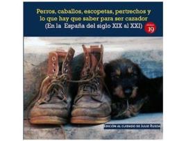 Livro Perros, Caballos, Escopetas, Pertrechos Y Lo Que Hay Que Saber Para Ser Cazador (En La España Del El Siglo Xix Al Xxi) de Una Sociedad De Cazadores Con Notas De Otra Sociedad Actual (Espanhol)