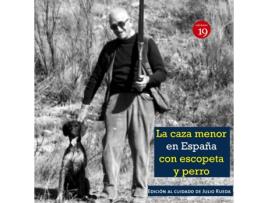 Livro La Caza Menor Con Escopeta Y Perro (En La España Del Siglo Xix Al Xxi de Una Sociedad De Cazadores Con Notas De Otra Sociedad Actual (Espanhol)