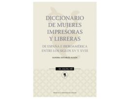 Livro Diccionario De Mujeres Impresoras Y Libreras De España E Iberoamérica Entre Los Siglos Xv Y Xviii de Sandra Establés Susán (Espanhol)