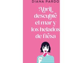 Livro Abril Descubre El Mar Y Los Helados De Fresa de Diana Pardo (Espanhol)