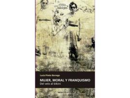 Livro Mujer, Moral Y Franquismo: Del Velo Al Bikini de Lucia Prieto (Espanhol)