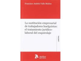 Livro La Sustitución Empresarial De Trabajadores Huelguistas: El Tratamiento Jurídico-Laboral Del Esquirolaje. de Francisco Valle Muñoz (Espanhol)