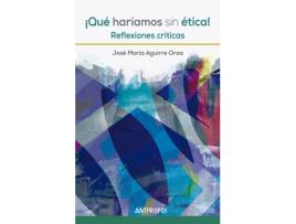 Livro ¡Qué Haríamos Sin Ética! de Aguirre Oraa José María (Español)       