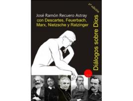 Livro Diálogos Sobre Dios Con Descartes, Feuerbach, Marx, Nietzsche Y Ratzinger de José Ramón Recuero Astray (Español)