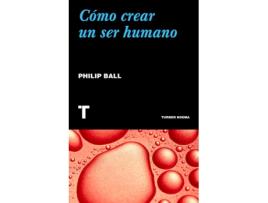Livro Cómo Crear Un Ser Humano de Philip Ball (Español)