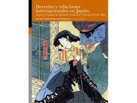 Livro Derecho Y Relaciones Internacionales En Japón Desde El Tratado De Amistad, Comercio Y Navegación De 1868 de Carmen Tirado (Espanhol)