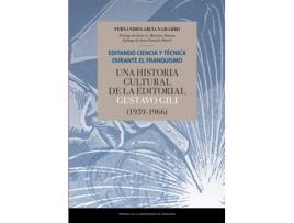 Livro Editando Ciencia Y Técnica Durante El Franquismo. Una Historia Cultural De La Editorial Gustavo Gili de Fernando García Naharro (Espanhol)