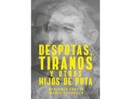 Livro Déspotas, Tiranos Y Otros Hijos De Puta de Benjamín Troyse (Espanhol)