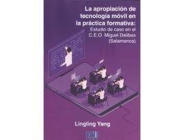 Livro La Apropiación De Tecnología Móvil En La Práctica Formativa: Estudio De Caso En El C.E.O. Miguel Delibes (Salamanca) de Lingling Yang (Espanhol)