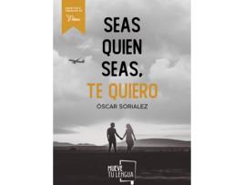 Livro Seas Quien Seas, Te Quiero de Oscar Sorialez (Espanhol)