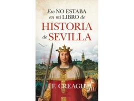 Livro Eso No Estaba En Mi Libro De Historia De Sevilla de J.F. Creagh (Espanhol)