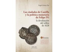 Livro Las Ciudades De Castilla Y La Política Monetaria De Felipe Iv: La Devaluación Del Vellón De 1628 de Ángel Gómez Paz (Espanhol)