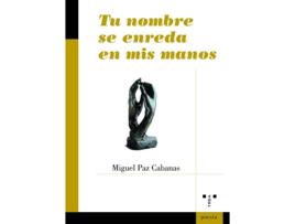 Livro Tu Nombre Se Enreda En Mis Manos de Miguel Paz Cabanas (Espanhol)