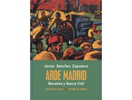 Livro Arde Madrid. Narrativa Y Guerra Civil de Javier Sánchez Zapatero (Espanhol)