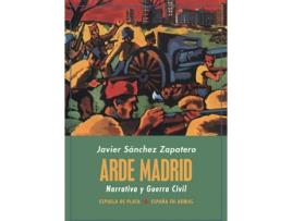 Livro Arde Madrid. Narrativa Y Guerra Civil de Javier Sánchez Zapatero (Espanhol)