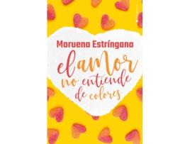 Livro El Amor No Entiende De Colores de Estríngana Moruena (Espanhol)