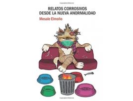 Livro Relatos Corrosivos Desde La Nueva Anormalidad de Mesale Elmoño (Espanhol)