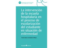 Livro La Intervención En La Escuela Hospitalaria En El Proceso De Escolarización Del Estudiante En Situación De Enfermedad de Tomás Mario Arredondo Vallejo (Espanhol)