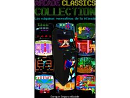 Livro Arcade Classics Collection: Las Maquinas Recreativas De Tu Infancia de Enrique Segura Alcalde (Espanhol)