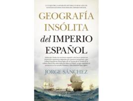 Livro Geografía Insólita Del Imperio Español de Jorge Sánchez (Espanhol)
