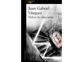 Livro Volver La Vista Atrás de Juan Gabriel Vásquez (Espanhol)