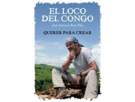 Livro El Loco Del Congo. Querer Para Crear de José Antonio Ruiz (Espanhol)