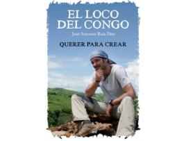 Livro El Loco Del Congo. Querer Para Crear de José Antonio Ruiz (Espanhol)