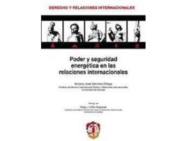 Livro Poder Y Seguridad Energética En Las Relaciones Internacionales de Antonio Jose Sanchez Ortega (Espanhol)