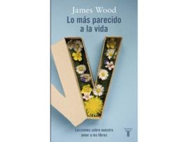 Livro Lo Más Parecido A La Vida de James Wood (Espanhol)