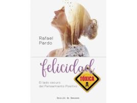 Livro Felicidad Tóxica. El Lado Oscuro Del Pensamiento Positivo de Rafael Pardo Fernández (Espanhol)