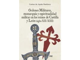 Livro Ordenes Militares, Monarquía Y Espiritualidad Militar En Los Rein de Carlos De Ayala Martínez (Espanhol)