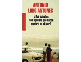 Livro ¿Qué Caballos Son Aquellos Que Hacen Sombra En El Mar? de Antonio Lobo Antunes (Espanhol)