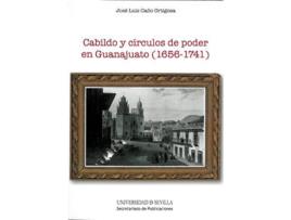 Livro Cabildo Y Circulos De Poder En Guanajuato 1656-1741 de Jose Luis Caño Ortigosa (Espanhol)