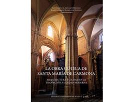 Livro La Obra Gótica De Santa María De Carmona de Antonio Luis Ampliato Briones (Espanhol)