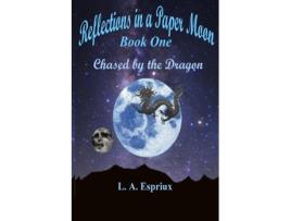 Livro Reflections in a Paper Moon Book One Chased by the Dragon de L A Espriux (Inglês)